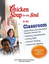 Chicken Soup for the Soul in the Classroom Middle School Edition: Grades 68