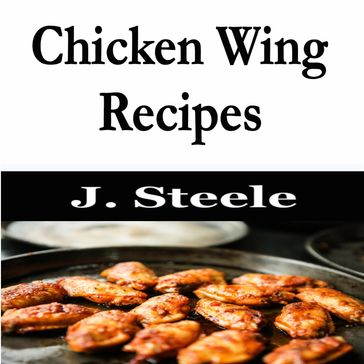 Chicken Wing Recipes - J. Steele
