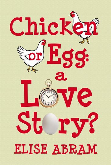 Chicken or Egg: A Love Story? - Elise Abram