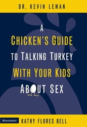 A Chicken s Guide to Talking Turkey with Your Kids About Sex