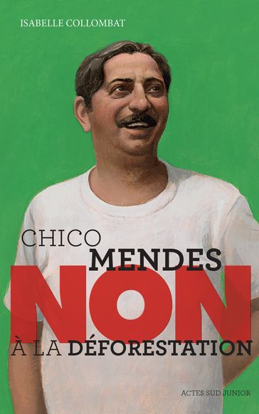 Chico Mendes : "Non à la déforestation" - Isabelle Collombat