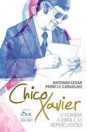 Chico Xavier - O homem a obra e as repercussões