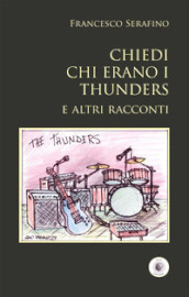 Chiedi chi erano i Thunders e altri racconti