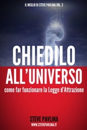 Chiedilo all Universo - Far funzionare la Legge d Attrazione