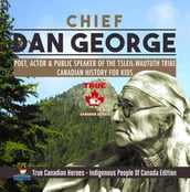 Chief Dan George - Poet, Actor & Public Speaker of the Tsleil-Waututh Tribe Canadian History for Kids True Canadian Heroes - Indigenous People Of Canada Edition