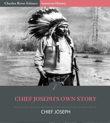 Chief Joseph's Own Story - Charles River Editors