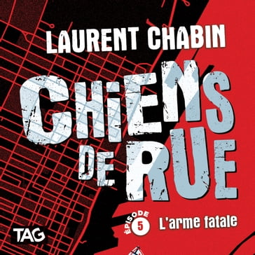 Chiens de rue - épisode 5 : L'arme fatale - Laurent Chabin