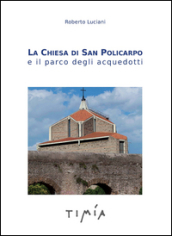 La Chiesa di San Policarpo e il parco degli acquedotti