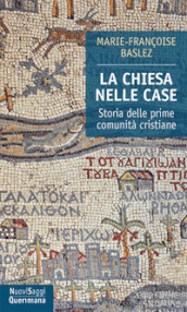 La Chiesa nelle case. Storia delle prime comunità cristiane (dal I al III secolo)