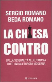 La Chiesa contro. Dalla sessualità all eutanasia tutti i no all Europa moderna