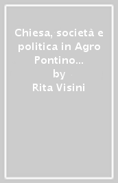 Chiesa, società e politica in Agro Pontino nel secondo dopoguerra (1944-1952)