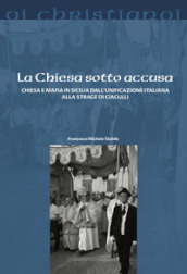 La Chiesa sotto accusa. Chiesa e mafia in Sicilia dall Unificazione italiana alla strage di Ciaculli