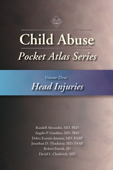 Child Abuse Pocket Atlas, Volume 3 - MD  PhD Angelo P. Giardino - MD David L. Chadwick - MD Debra Esernio-Jenssen - MD Jonathan D. Thackeray - PhD  MD  PhD Randell Alexander MD - JD Robert Parrish