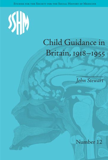 Child Guidance in Britain, 19181955 - John Stewart