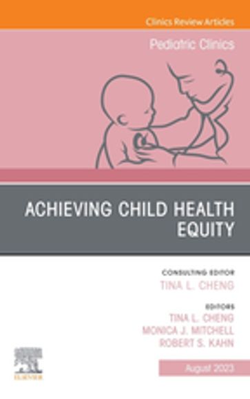 Child Health Equity, An Issue of Pediatric Clinics of North America, E-Book