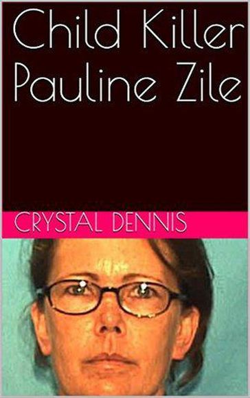 Child Killer Pauline Zile - Crystal Dennis