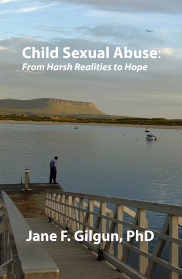 Child Sexual Abuse: From Harsh Realities to Hope - Jane Gilgun