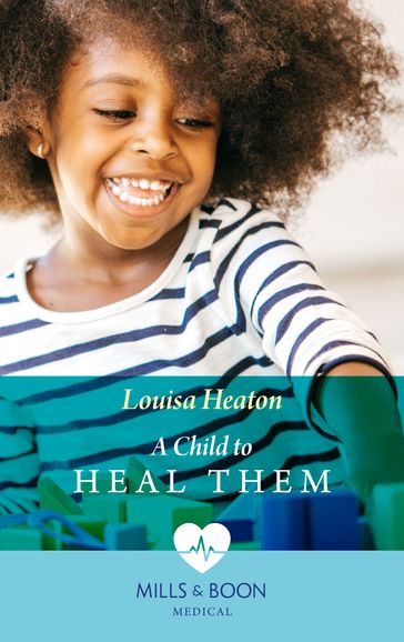 A Child To Heal Them (Mills & Boon Medical) - Louisa Heaton