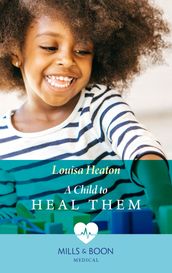 A Child To Heal Them (Mills & Boon Medical)