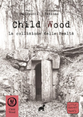 Child Wood. La collisione delle realtà