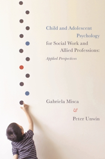 Child and Adolescent Psychology for Social Work and Allied Professions - Gabriela Misca - Peter Unwin