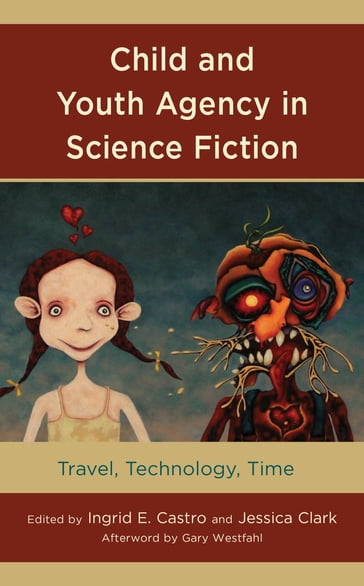 Child and Youth Agency in Science Fiction - Jessica Clark - Joseph Giunta - Jessica Kenty-Drane - Kip Kline - Megan McDonough - Joaquín Muñoz - Stephanie Thompson - Gary Westfahl - Muireann B. Crowley - Kwasu David Tembo - Massachusetts College of Liberal Arts Ingrid E. Castro - Missouri State University Erin Kenny