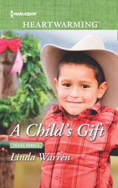 A Child s Gift (Texas Rebels, Book 8) (Mills & Boon Heartwarming)