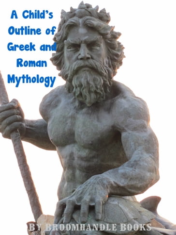 A Child's Outline of Greek and Roman Mythology - Broomhandle Books