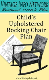 Child s Upholstered Rocking Chair Plans: Restored 1940 s Plans