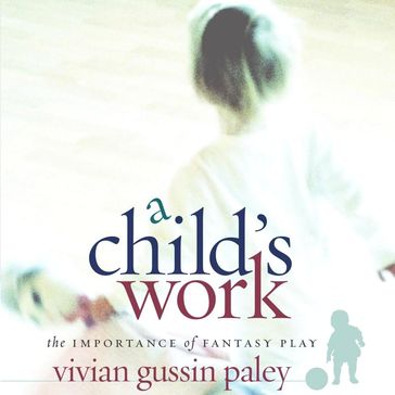 Child's Work, A - Vivian Gussin Paley