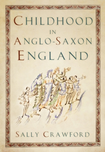 Childhood in Anglo-Saxon England - Sally Crawford