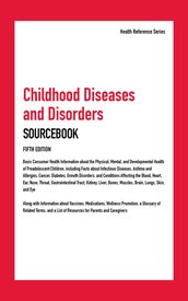 Childhood Diseases and Disorders Sourcebook, 5th Ed.