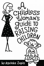 A Childless Woman s Guide To Raising Children