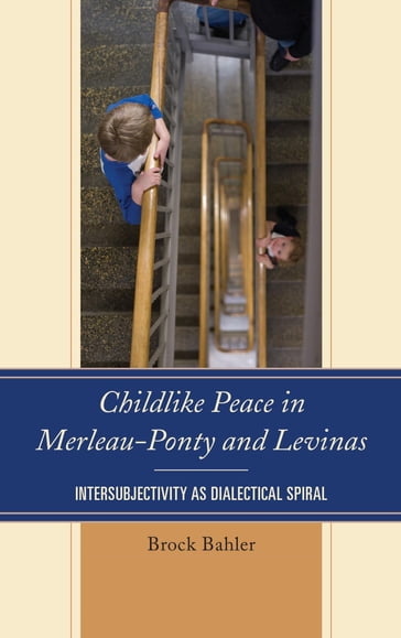 Childlike Peace in Merleau-Ponty and Levinas - Brock Bahler
