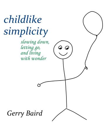Childlike Simplicity: Slowing Down, Letting Go and Living With Wonder - Gerry Baird