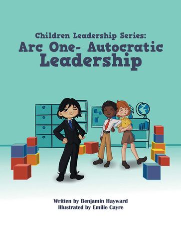 Children Leadership Series: Arc One- Autocratic Leadership - Benjamin Hayward