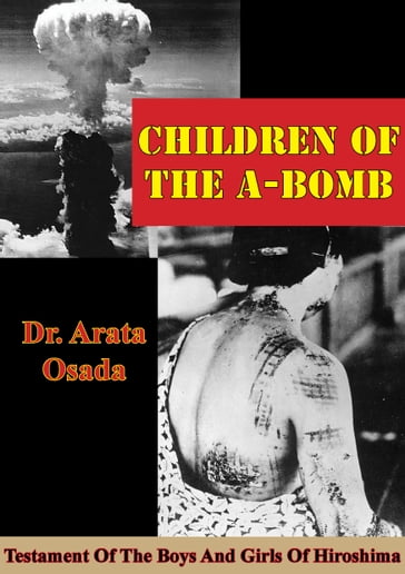 Children Of The A-Bomb: Testament Of The Boys And Girls Of Hiroshima - Arata Osada