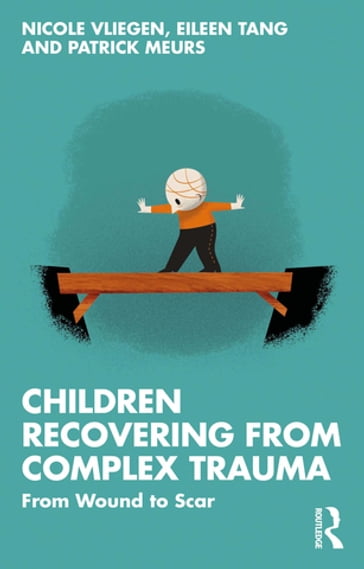 Children Recovering from Complex Trauma - Nicole Vliegen - Eileen Tang - Patrick Meurs