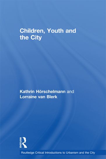 Children, Youth and the City - Kathrin Horschelmann - Lorraine van Blerk
