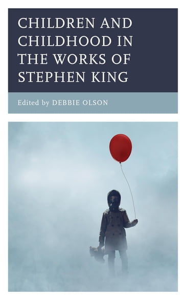 Children and Childhood in the Works of Stephen King - Shastri Akella - Lauren Christie - Joshua Garrison - Roxanne Harde - Kara Lukancic - Jennifer Manthei - Katherine McCain - ANDREW MCCORMACK - Debaditya Mukhopadhyay - Debbie Olson - Tatiana Prorokova-Konrad - Karen Renner - Thomas Brennan - James M. Curtis - Kristen Miller Hill - Massachusetts College of Liberal Arts Ingrid E. Castro