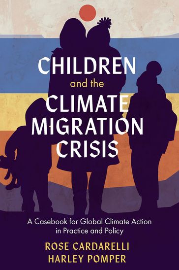 Children and the Climate Migration Crisis - Rose Cardarelli - Harley Pomper