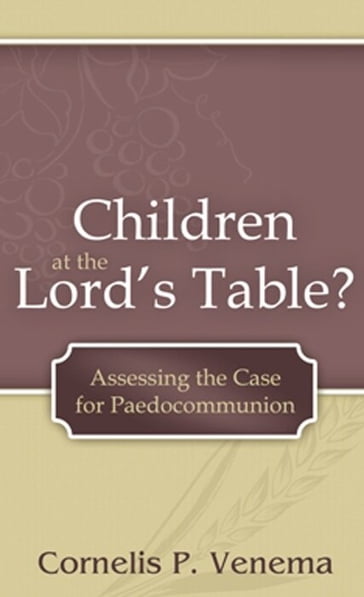 Children at the Lord's Table? - Cornelis P. Venema