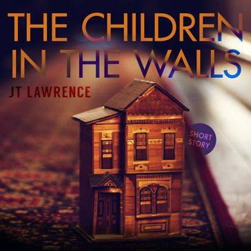 Children in the Walls, The - JT Lawrence