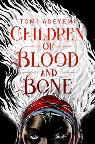 Children of Blood and Bone - Tomi Adeyemi