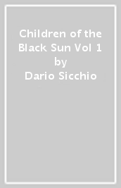 Children of the Black Sun Vol 1