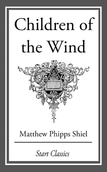 Children of the Wind - Matthew Phipps Shiel