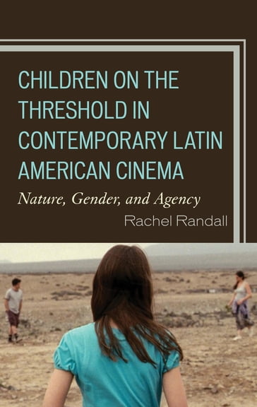 Children on the Threshold in Contemporary Latin American Cinema - Rachel Randall