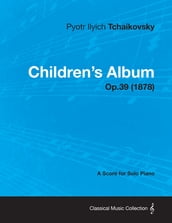 Children s Album - A Score for Solo Piano Op.39 (1878)