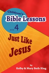 Children s Bible Lessons: Just LIke Jesus