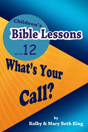 Children's Bible Lessons: What's Your Call? - Kolby & Mary Beth King
